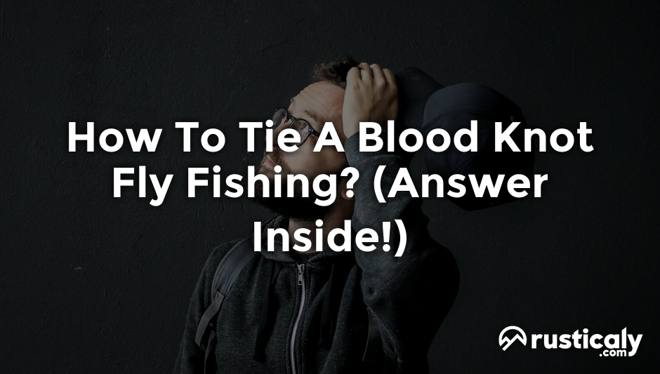 how to tie a blood knot fly fishing
