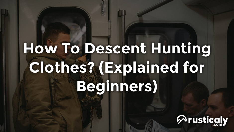 how to descent hunting clothes