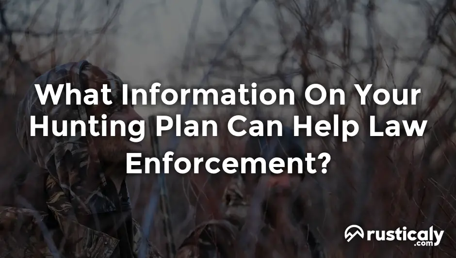 what information on your hunting plan can help law enforcement