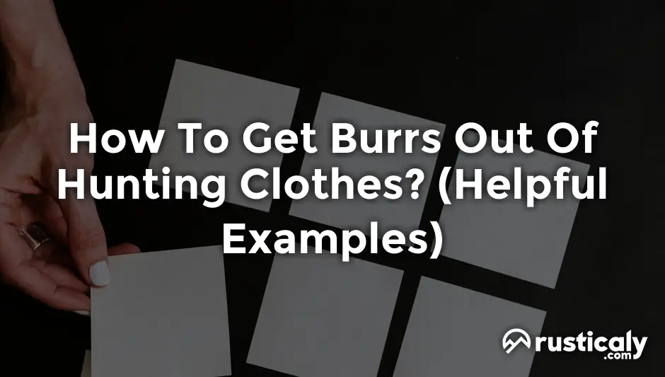 how to get burrs out of hunting clothes