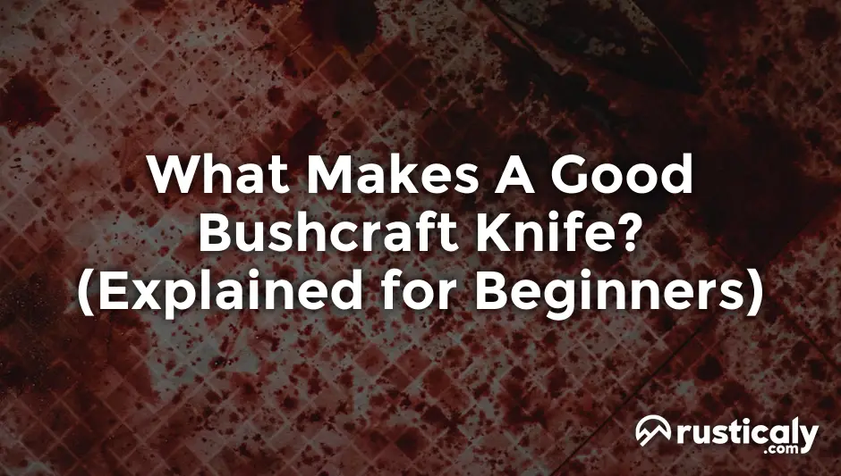 what makes a good bushcraft knife