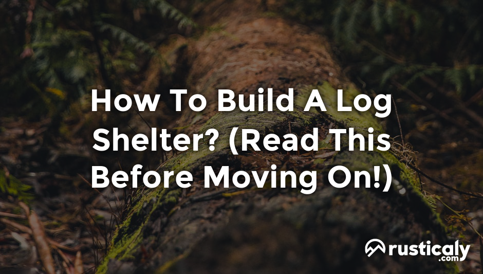 how to build a log shelter