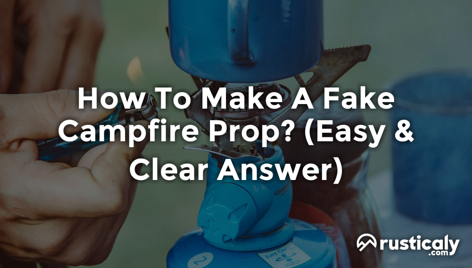 how to make a fake campfire prop