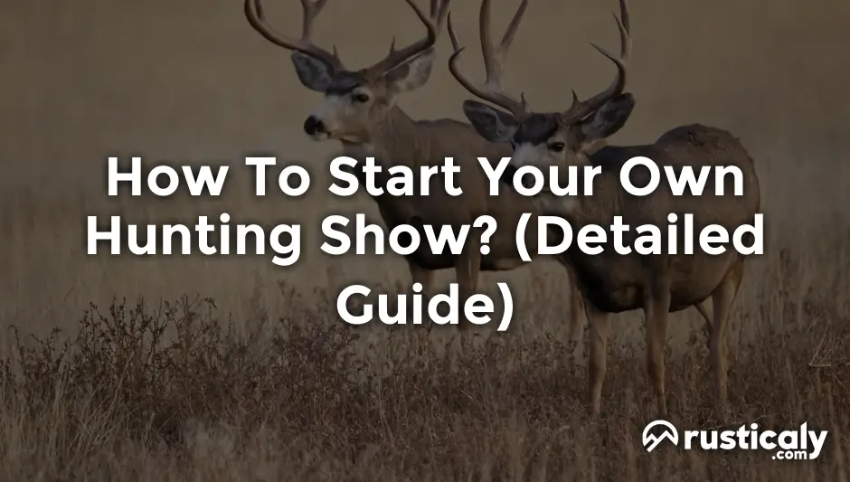 how to start your own hunting show