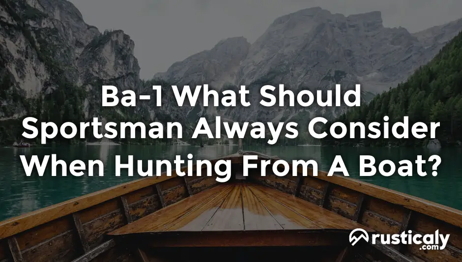ba-1 what should sportsman always consider when hunting from a boat?