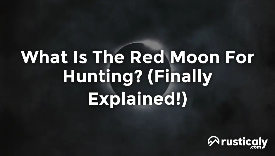 What Is The Red Moon For Hunting? (Easy & Clear Answer)