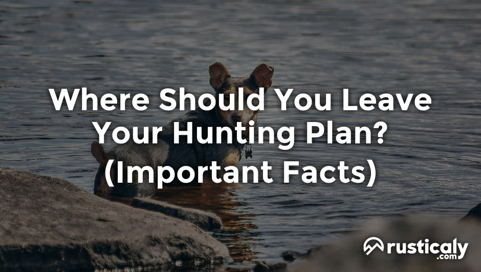 where should you leave your hunting plan
