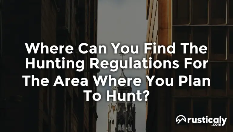 where can you find the hunting regulations for the area where you plan to hunt?