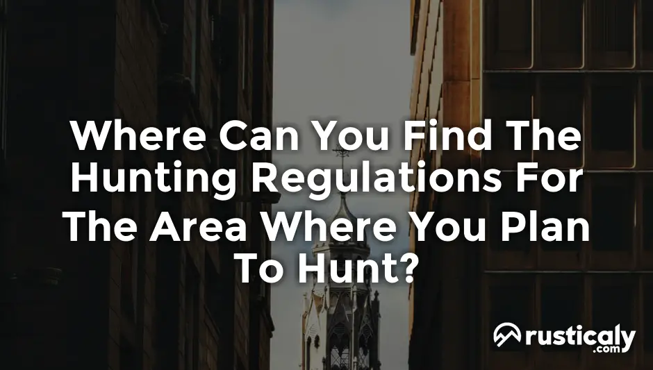where can you find the hunting regulations for the area where you plan to hunt?