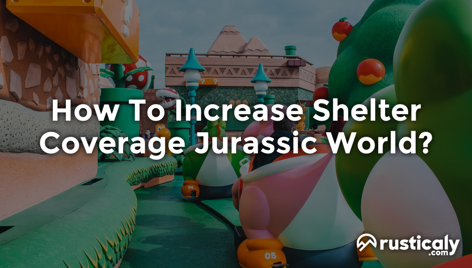 how to increase shelter coverage jurassic world