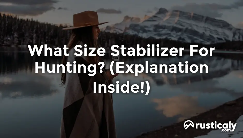 What Size Stabilizer For Hunting? (Explained for Beginners)