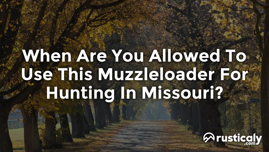 when are you allowed to use this muzzleloader for hunting in missouri?