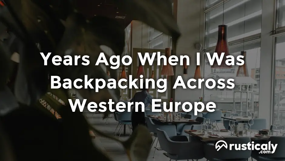 years ago when i was backpacking across western europe