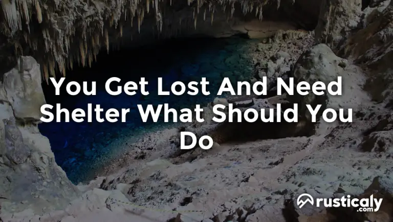 you get lost and need shelter what should you do