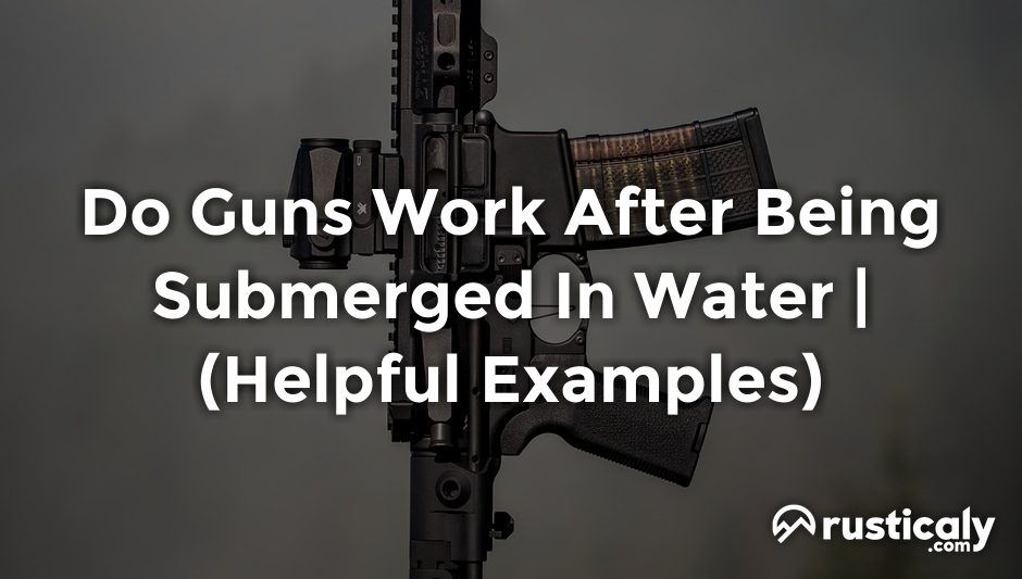 do guns work after being submerged in water