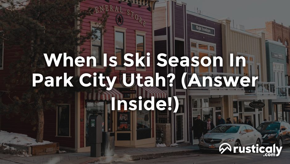 when is ski season in park city utah