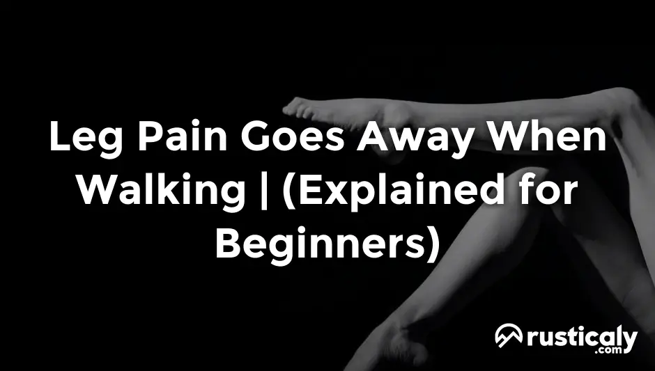 leg pain goes away when walking