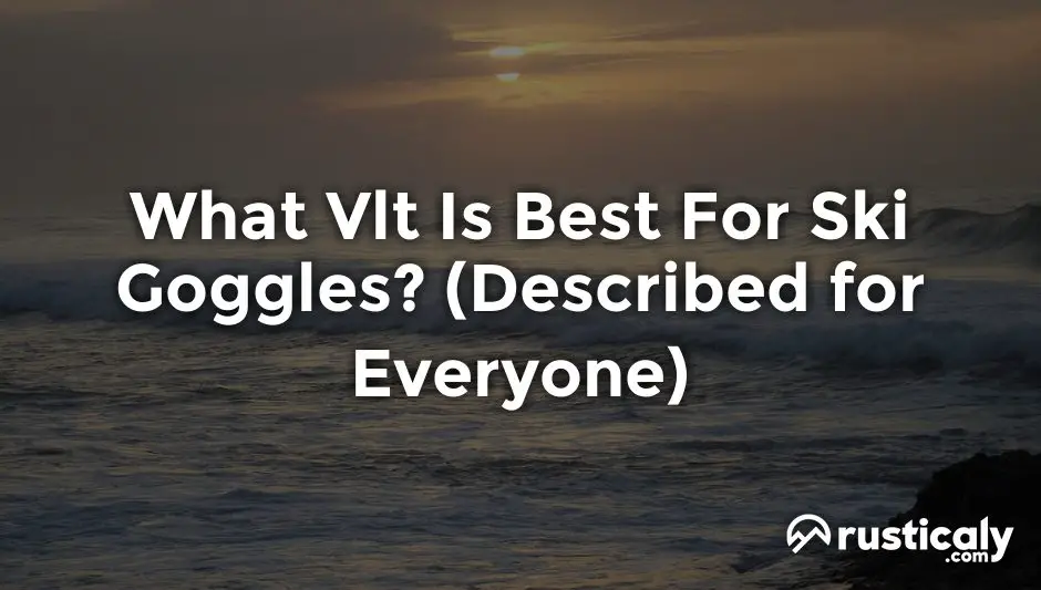what vlt is best for ski goggles