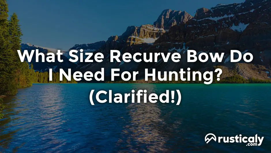 what size recurve bow do i need for hunting