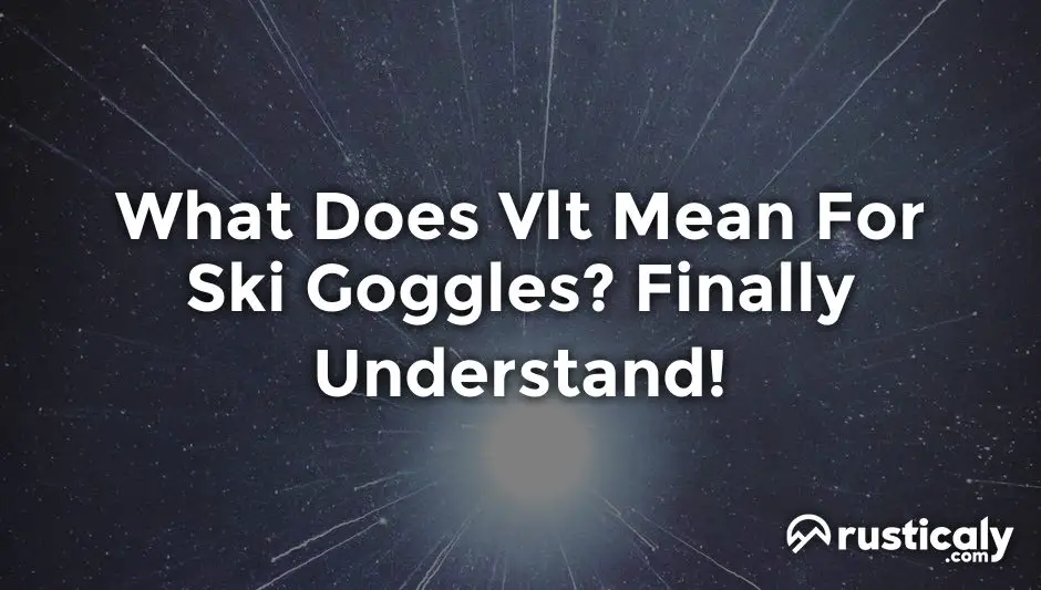 what does vlt mean for ski goggles