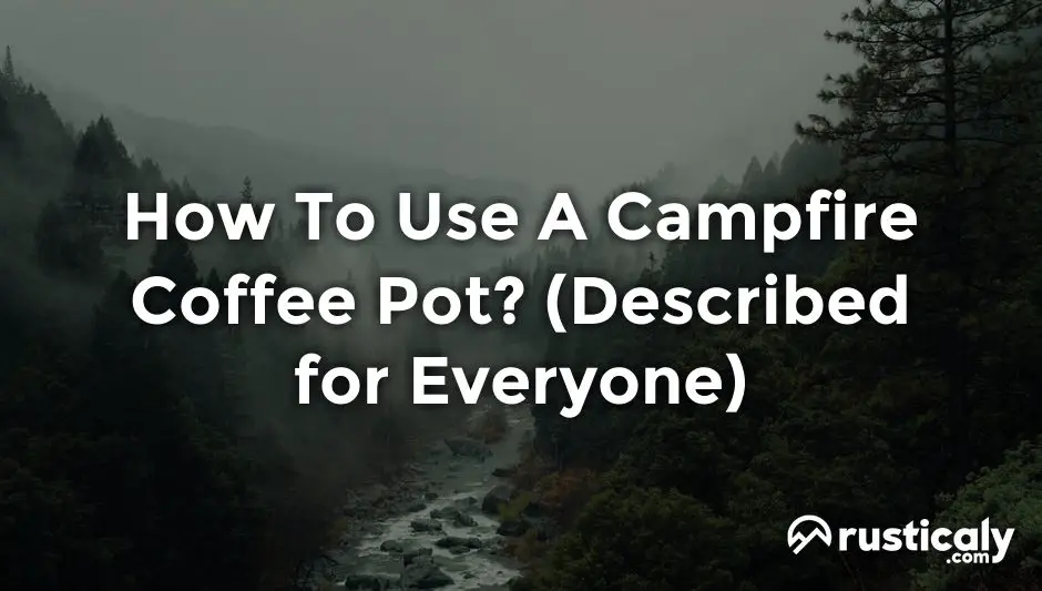 How To Use A Campfire Coffee Pot? The Best Explanation
