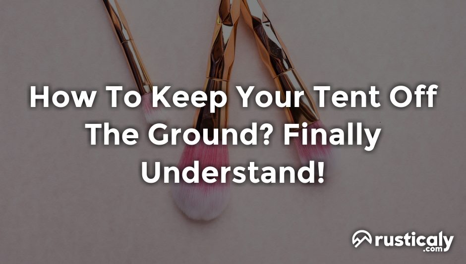 how to keep your tent off the ground