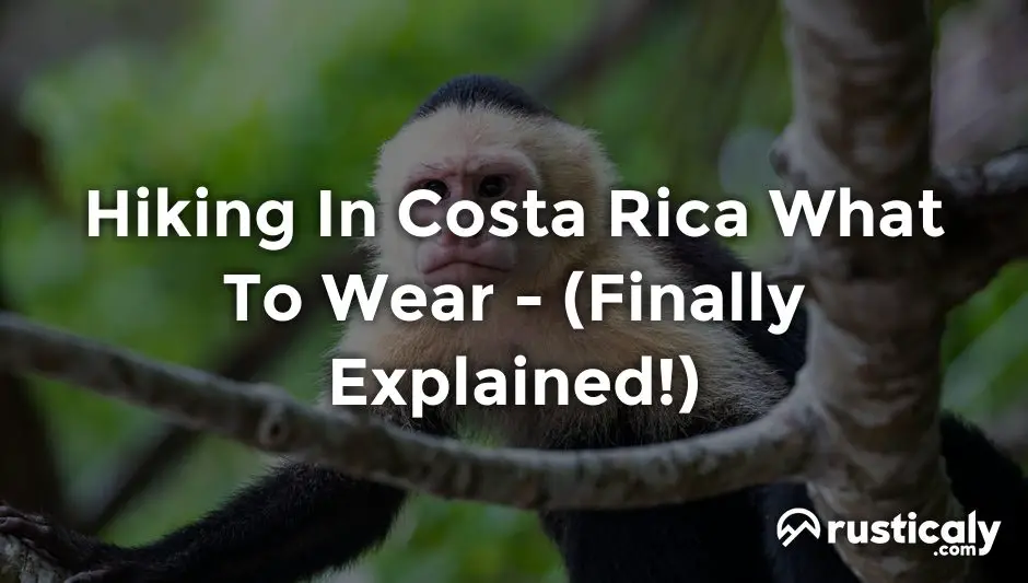 hiking in costa rica what to wear