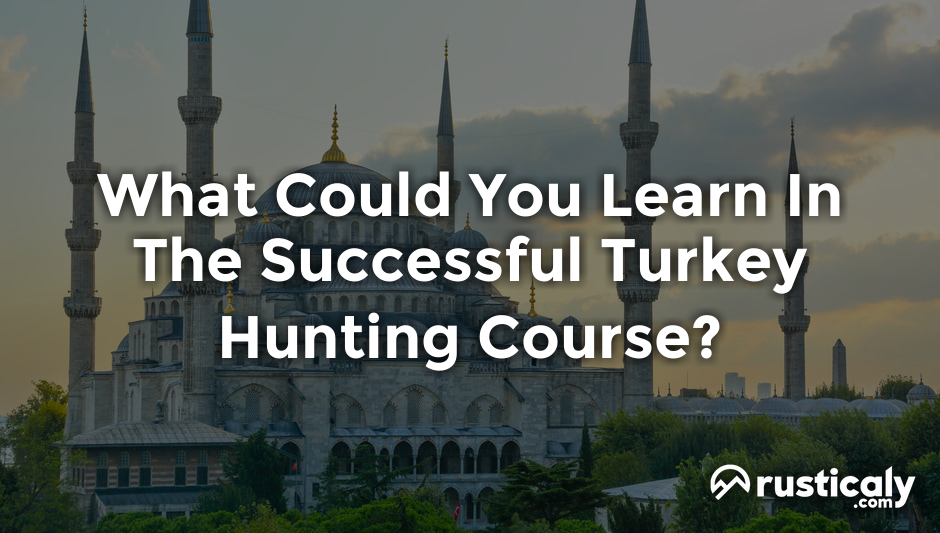 what could you learn in the successful turkey hunting course?