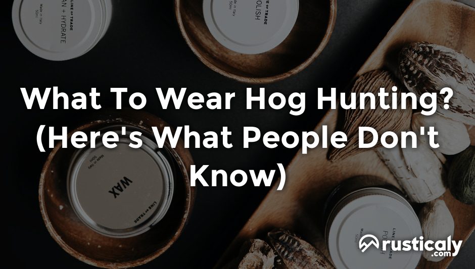 what to wear hog hunting