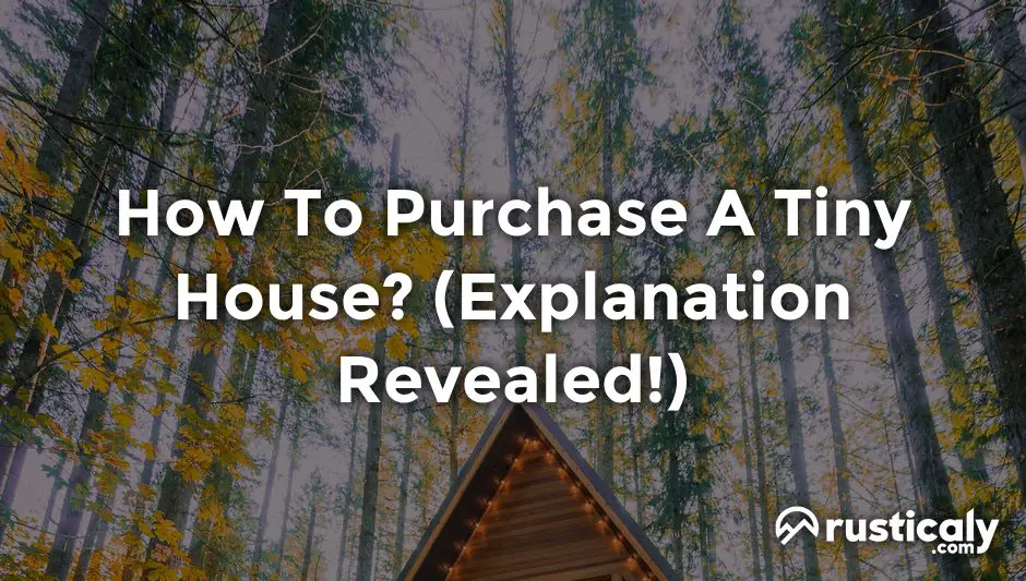 How To Purchase A Tiny House? The Best Explanation