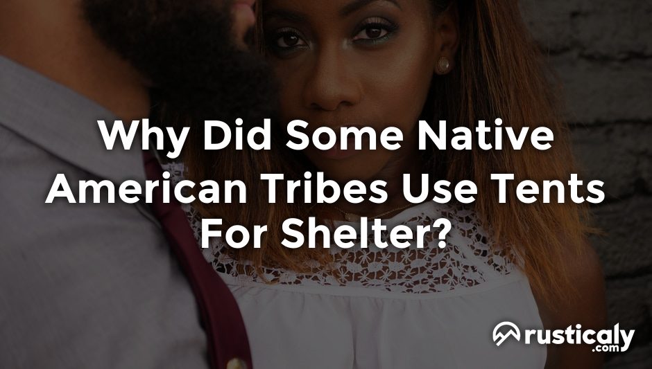 why did some native american tribes use tents for shelter