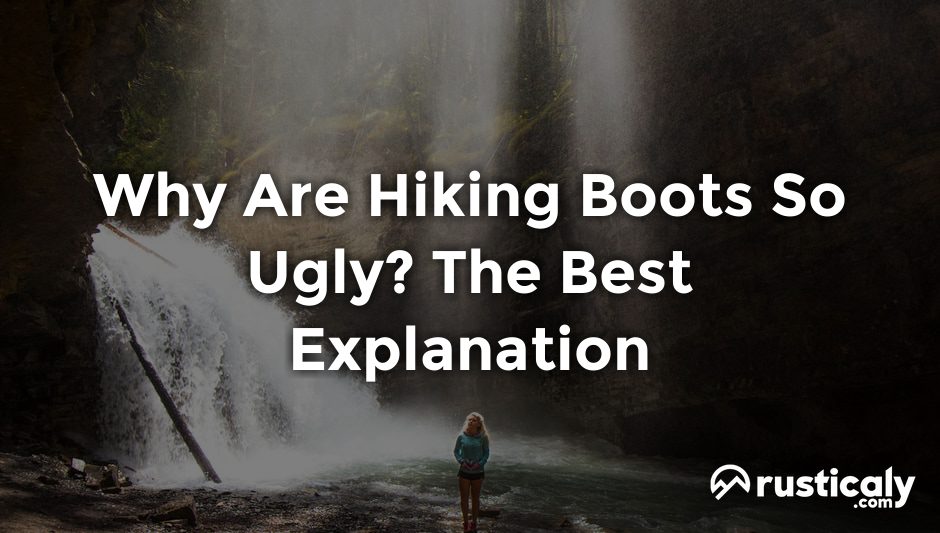 why are hiking boots so ugly