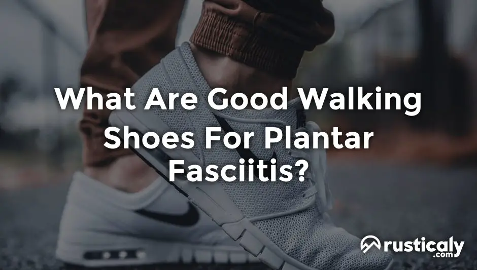 what are good walking shoes for plantar fasciitis?