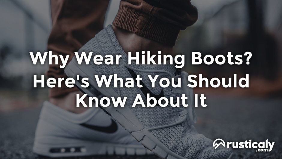 why wear hiking boots