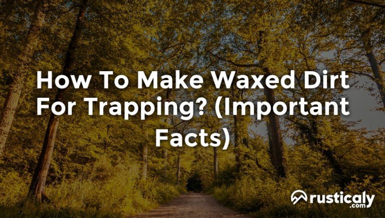 how to make waxed dirt for trapping