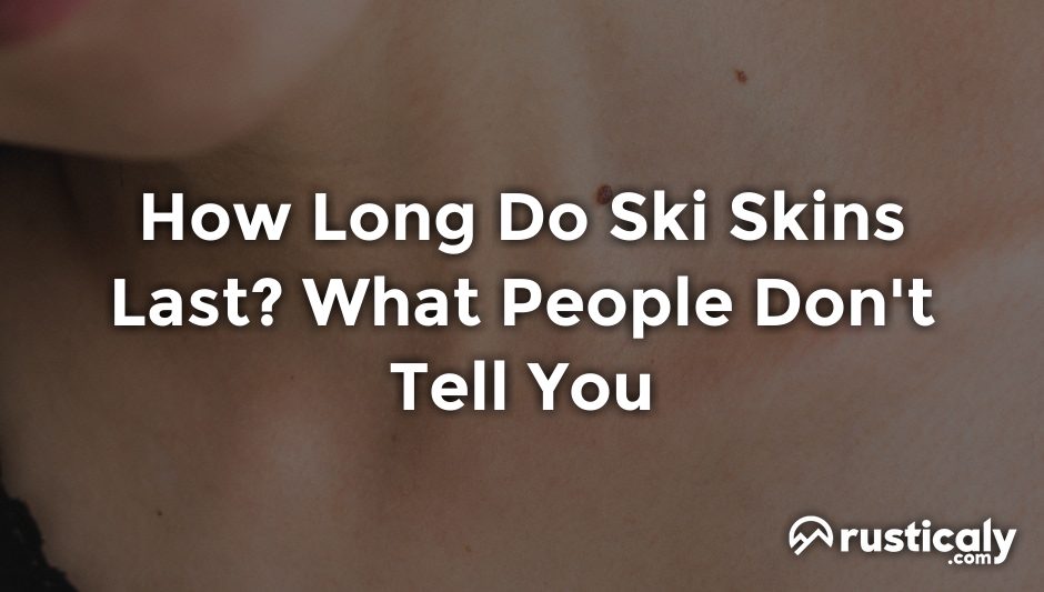 how long do ski skins last