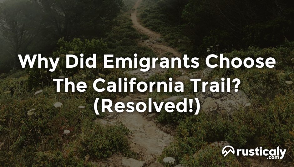 why did emigrants choose the california trail