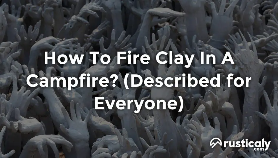 how to fire clay in a campfire