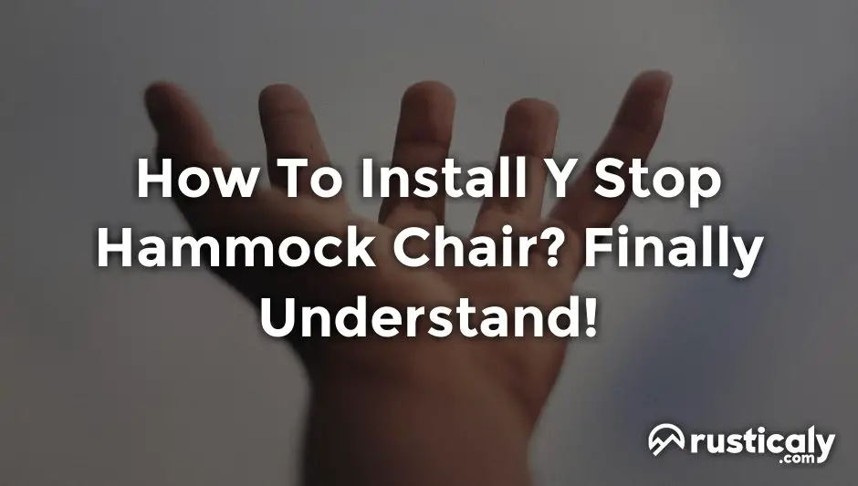 How To Install Y Stop Hammock Chair? Finally Understand!