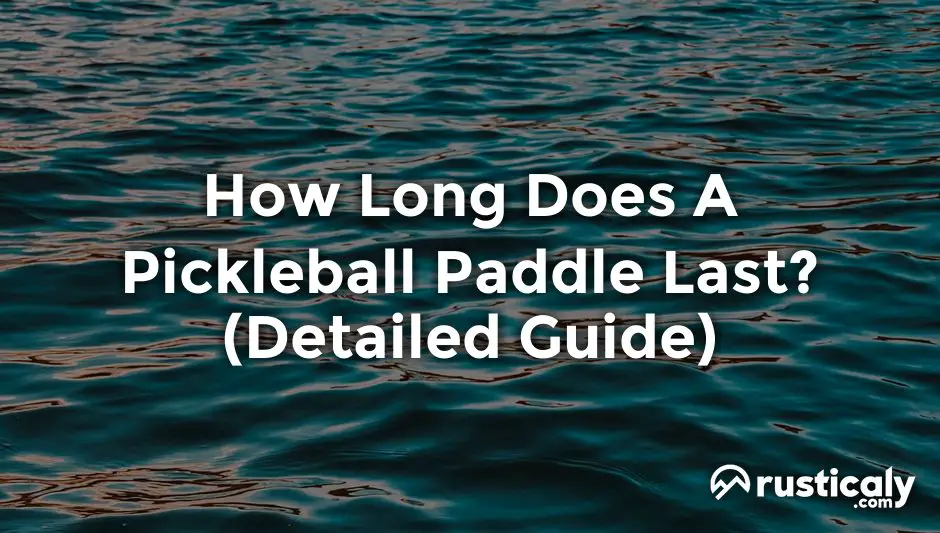 how long does a pickleball paddle last