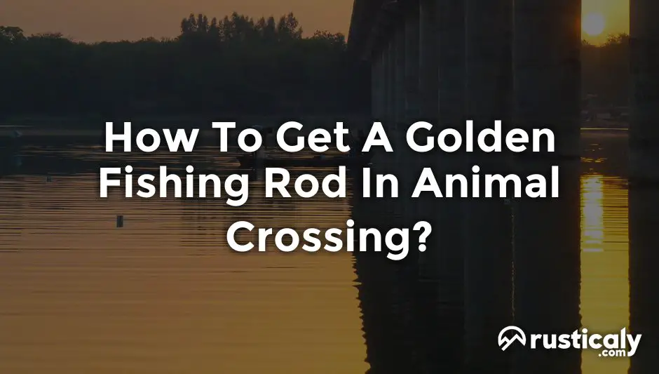 how to get a golden fishing rod in animal crossing