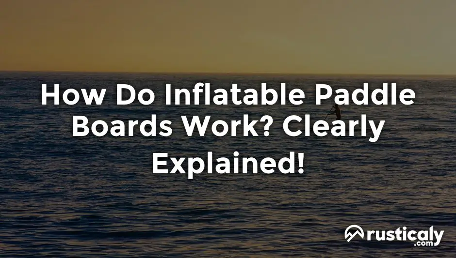 how do inflatable paddle boards work