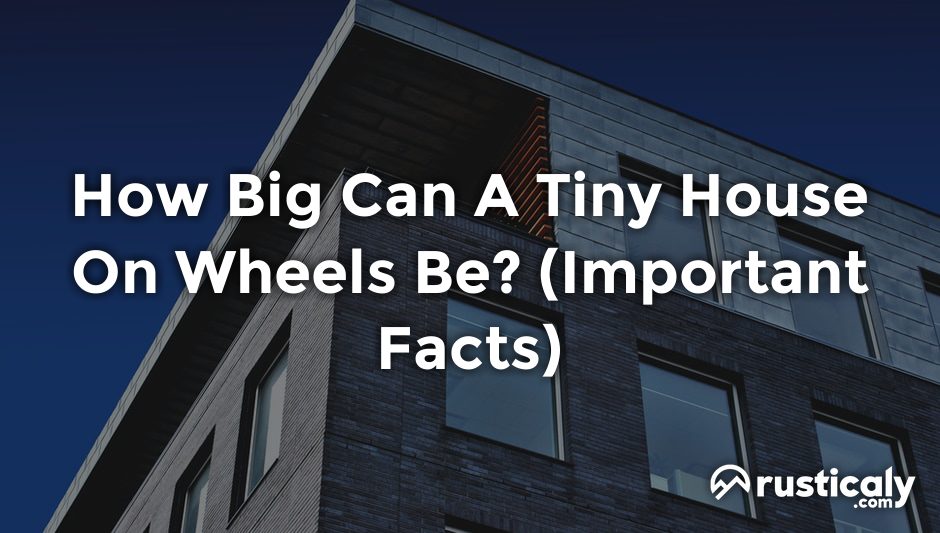 how big can a tiny house on wheels be