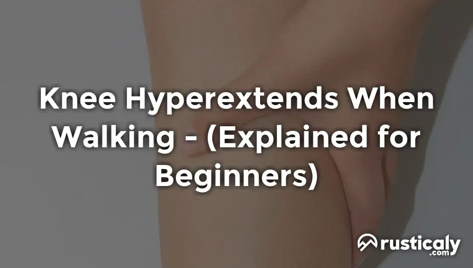 knee hyperextends when walking