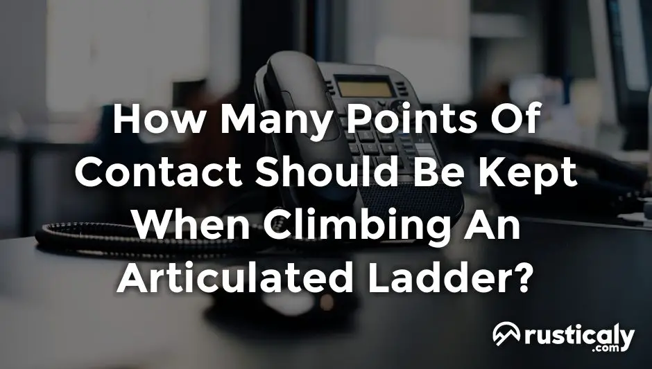 how many points of contact should be kept when climbing an articulated ladder