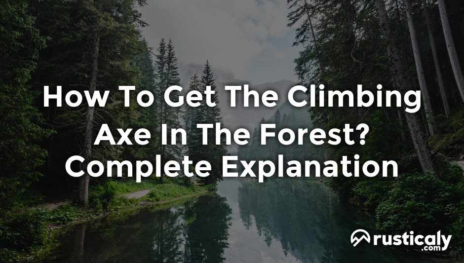 how to get the climbing axe in the forest