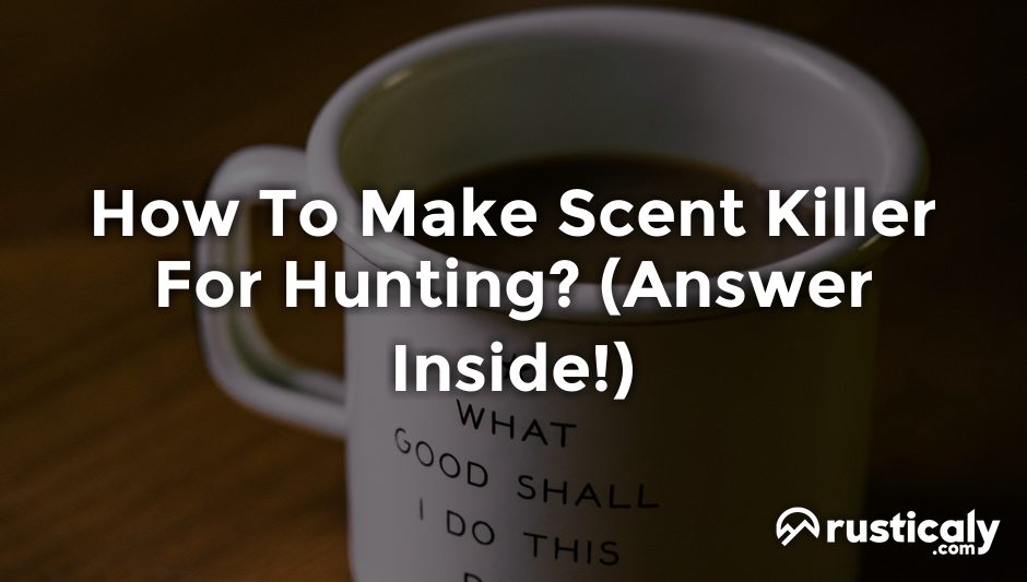 how to make scent killer for hunting