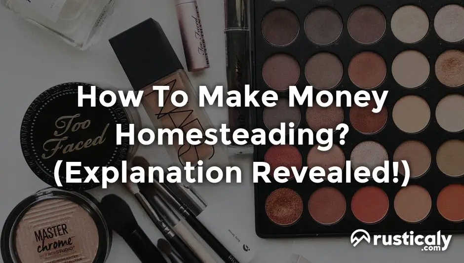 how to make money homesteading