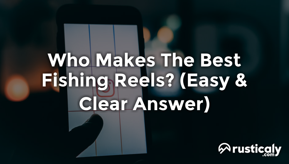 who makes the best fishing reels