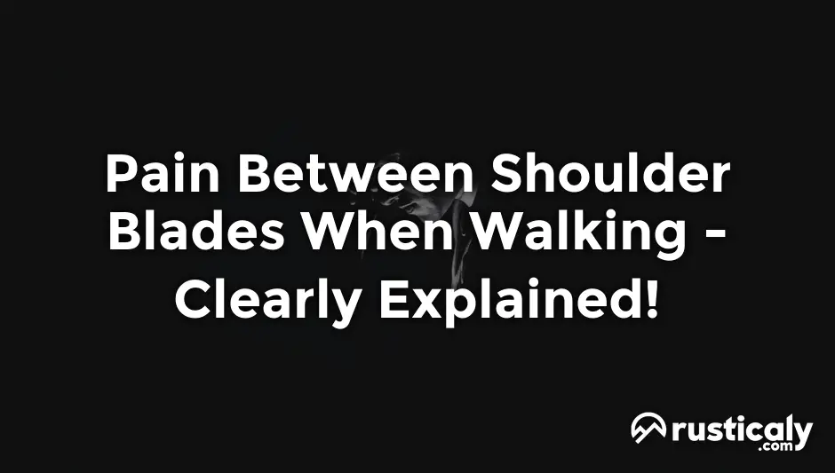 pain between shoulder blades when walking